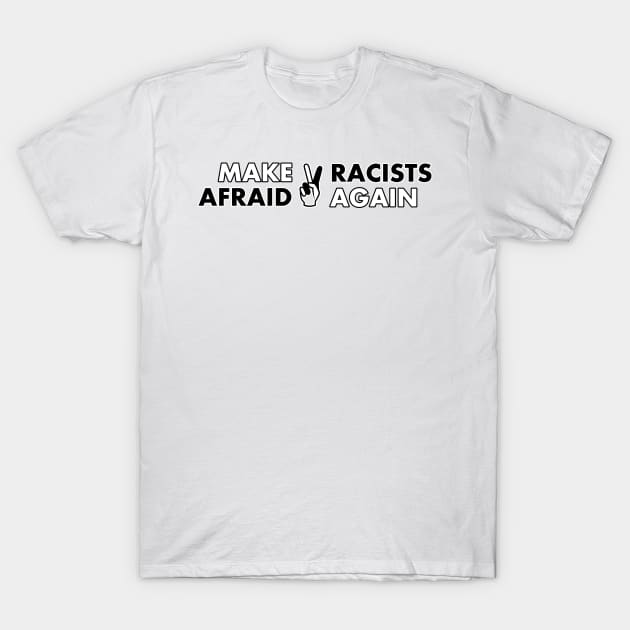 Make Racists Afraid Again T-Shirt by Introvert